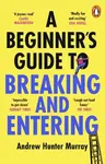 A Beginner’s Guide to Breaking and Entering - Andrew Hunter Murray