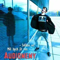 Audiomemy – Svlíkni se! / Měl bych jít ven - Doublesingle