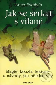 Jak se setkat s vílami (Magie, kouzla, lektvary a návody, jak přilákat víly) - kniha z kategorie Magie a okultismus