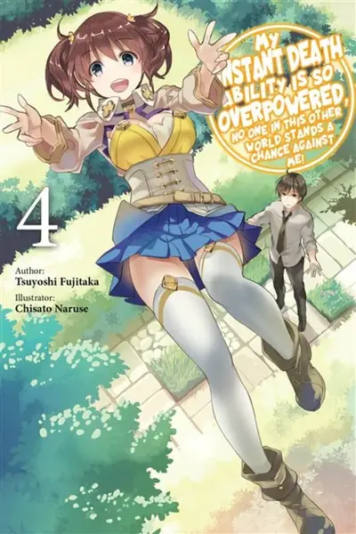My Instant Death Ability Is So Overpowered, No One in This Other World Stands a Chance Against Me!, Vol. 4 (light novel) - Tess Nanavati, Chisato Naru