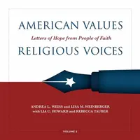 American Values, Religious Voices, Volume 2 â€“ Letters of Hope from People of Faith - Andrea Weiss, Lisa Weinberger