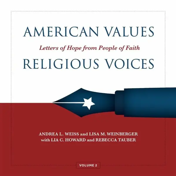 American Values, Religious Voices, Volume 2 â€“ Letters of Hope from People of Faith - Andrea Weiss, Lisa Weinberger