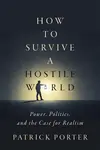 How to Survive a Hostile World - Patrick Porter