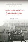 The Rise and Fall of America's Concentration Camp Law - Masumi Izumi