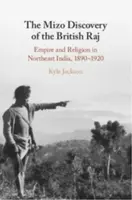 The Mizo Discovery of the British Raj - Kyle  Jackson