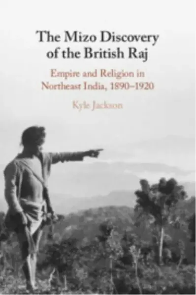 The Mizo Discovery of the British Raj - Kyle  Jackson