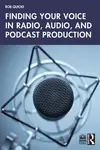 Finding Your Voice in Radio, Audio, and Podcast Production - Rob Quicke