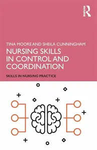 Nursing Skills in Control and Coordination - Sheila Cunningham, Tina  Moore