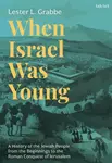 When Israel Was Young - Dr. Lester L.  Grabbe