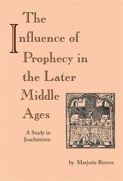 Influence of Prophecy in the Later Middle Ages, the - Marjorie Reeves