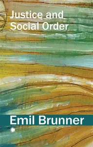 Justice and Social Order - Emil Brunner