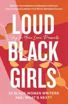 Loud Black Girls - Yomi Adegoke, Elizabeth Uviebinene
