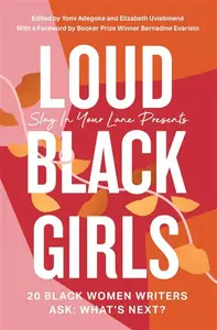 Loud Black Girls - Yomi Adegoke, Elizabeth Uviebinene