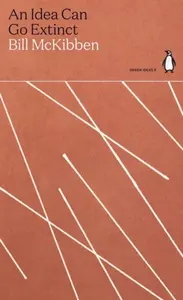 An Idea Can Go Extinct - Bill McKibben