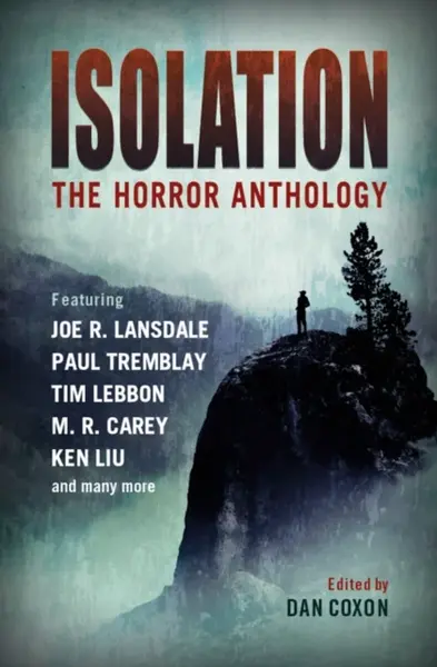 Isolation: The horror anthology - Ken Liu, Tim Lebbon, M. R. Carey, Paul Tremblay