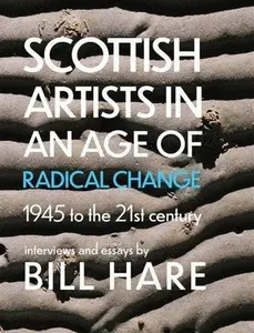 Scottish Artists in an Age of Radical Change - Bill Hare