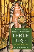 Understanding Aleister Crowley's Thoth Tarot - Lon Milo DuQuette