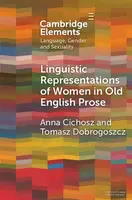 Linguistic Representations of Women in Old English Prose - Anna  Cichosz, Tomasz  Dobrogoszcz