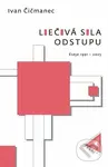 Liečivá sila odstupu (Eseje 1991 – 2025) - Ivan Čičmanec - kniha z kategorie Eseje, úvahy a glosy