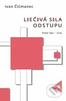 Liečivá sila odstupu (Eseje 1991 – 2025) - Ivan Čičmanec - kniha z kategorie Eseje, úvahy a glosy