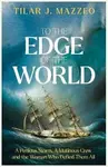 To the Edge of the World - Tilar J. Mazzeová