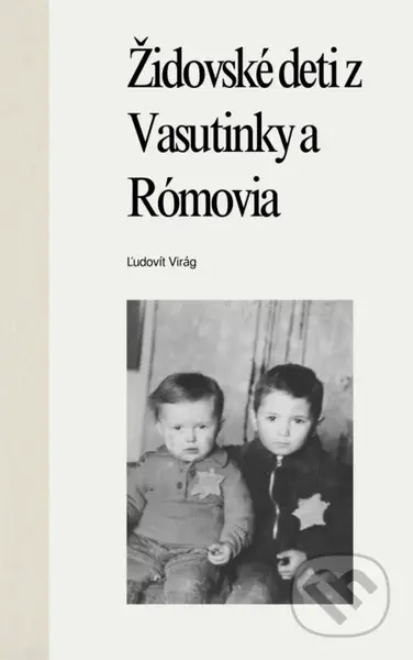Židovské deti z Vasutinky a Rómovia - Ľudovít Virág - kniha z kategorie Historie