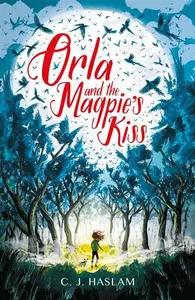 Orla and the Magpie's Kiss - C. J. Haslam