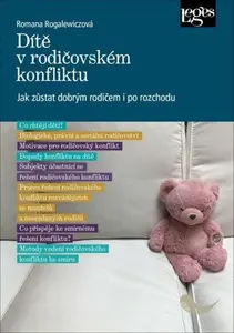 Dítě v rodičovském konfliktu - Jak zůstat dobrým rodičem i po rozchodu - Rogalewiczová Romana