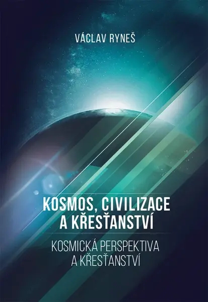Kosmos, civilizace a křesťanství - Václav Ryneš