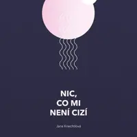 Nic, co mi není cizí - Jana Knechtlová