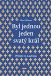 Byl jednou jeden svatý král - Libor Rösner