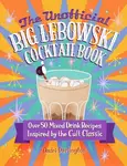 The Unofficial Big Lebowski Cocktail Book - André Darlington