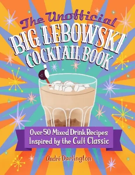 The Unofficial Big Lebowski Cocktail Book - André Darlington