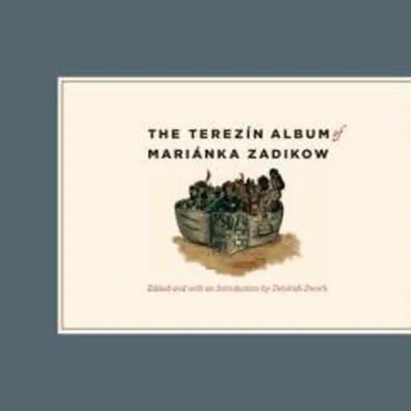 The Terezin Album of Marianka Zadikow - Deborah Dwork