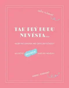 Tak prý budu nevěsta - Nezbytný zápisník pro zápis zbytečností - Věra Škvorová