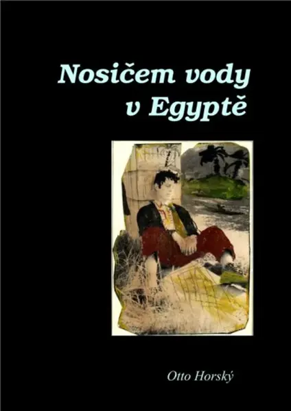 Nosičem vody v Egyptě - Otto Horský