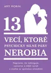 13 vecí, ktoré psychicky silné páry nerobia - Amy Morinová