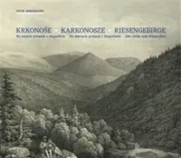 Krkonoše. Karkonosze. Riesengebirge. - Petr Bergmann, C.W. Arld, Antonín Karel Balzer, Theodor Blattenbauer, Cart Theodor Mattis, F.A. Tittel