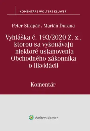 Vyhláška č.193/2020 Z.z., kt. sa vykonávajú niektoré ustanovenia OZ o likvidácii - Peter Strapáč, Marián Ďurana