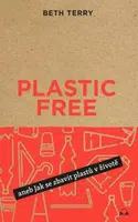 Plastic free aneb Jak se zbavit plastů v životě - Beth Terry