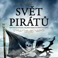 Svět pirátů - Historická kronika nejobávanějších mořských lupičů - Angus Konstam