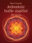 Jednoduše buďte úspěšní - Pierre Franckh