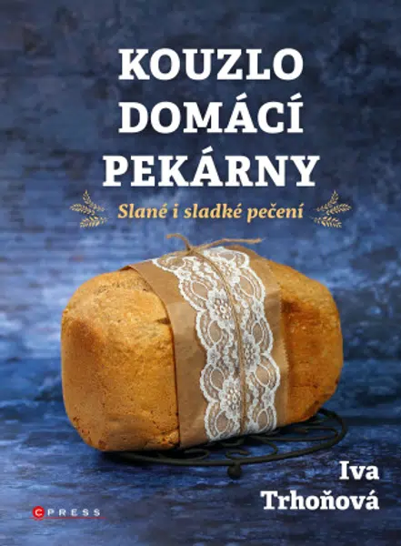 Kouzlo domácí pekárny - Iva Trhoňová - e-kniha