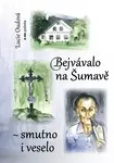 Bejvávalo na Šumavě - smutno i veselo