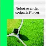 Neboj se změn, vedou k životu
