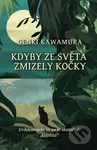 Kdyby ze světa zmizely kočky (Uvědomujete si, co je skutečně důležité?) - kniha z kategorie Beletrie