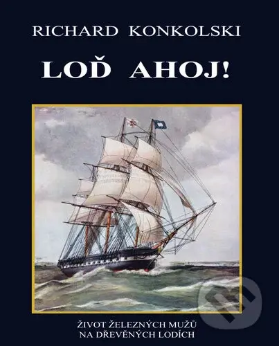 Loď Ahoj! (ŽIVOT ŽELEZNÝCH MUŽŮ NA DŘEVĚNÝCH LODÍCH) - kniha z kategorie Beletrie pro děti