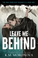 Leave Me Behind - K.M. Moronova