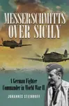 Messerschmitts Over Sicily - Johannes Steinhoff