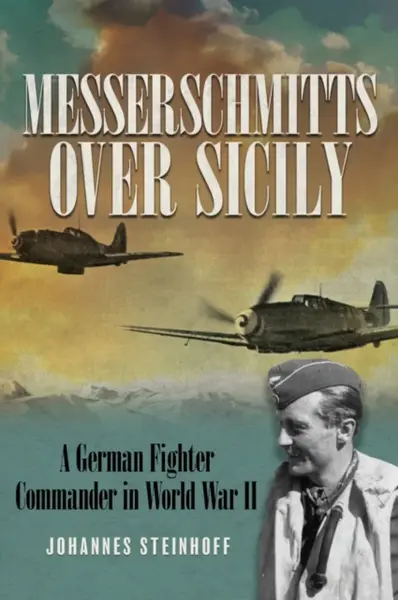 Messerschmitts Over Sicily - Johannes Steinhoff
